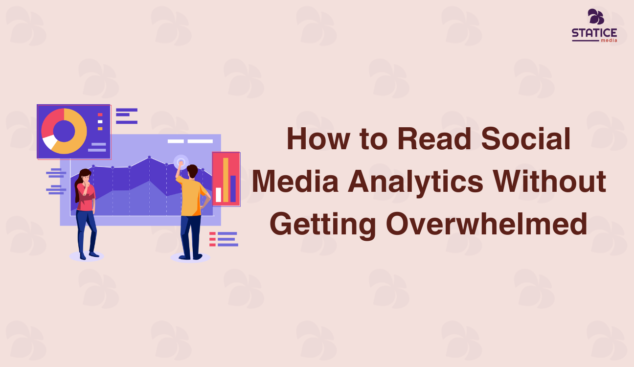 How to Read Social Media Analytics Without Getting Overwhelmed