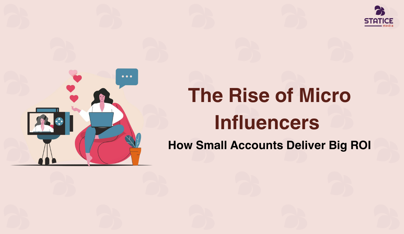 The Rise of Micro-Influencers: How Small Accounts Deliver Big ROI