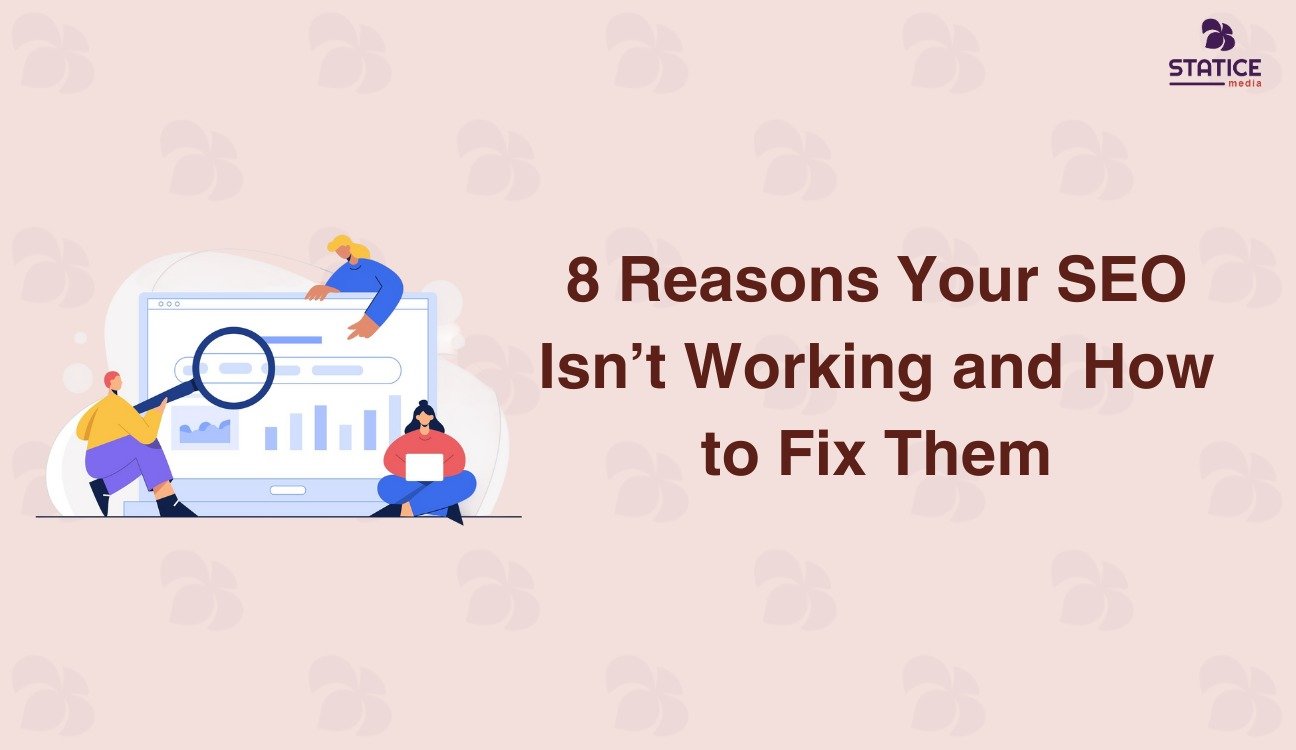 8 Reasons Your SEO Isn’t Working and How to Fix Them